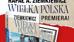 Miniatura: Rafał A. Ziemkiewicz „Wielka Polska” –...